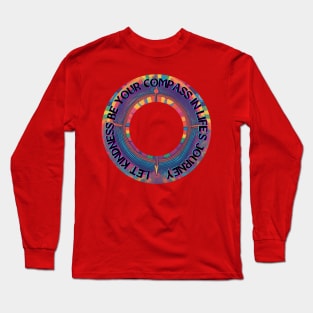 Let Kindness be Your Compass in Life's Journey Long Sleeve T-Shirt